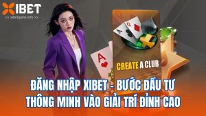 Đăng Nhập XIBET - Bước Đầu Tư Thông Minh Vào Giải Trí Đỉnh Cao