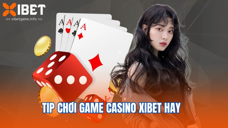 Tip chơi game casino XIBET hay  