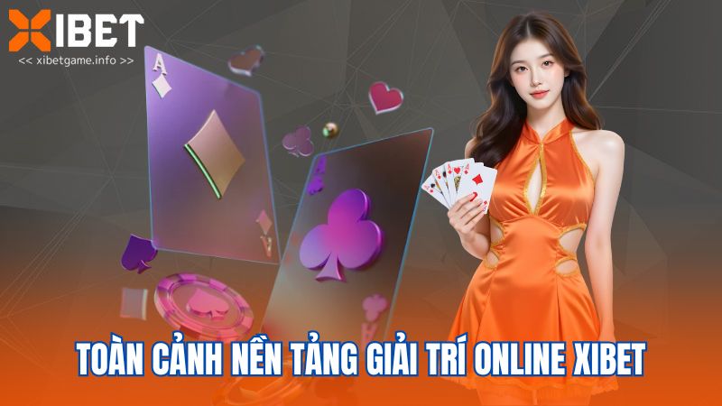 Toàn cảnh nền tảng giải trí online XIBET