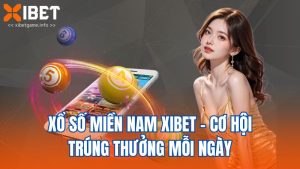 Xổ Số Miền Nam XIBET - Cơ Hội Trúng Thưởng Mỗi Ngày